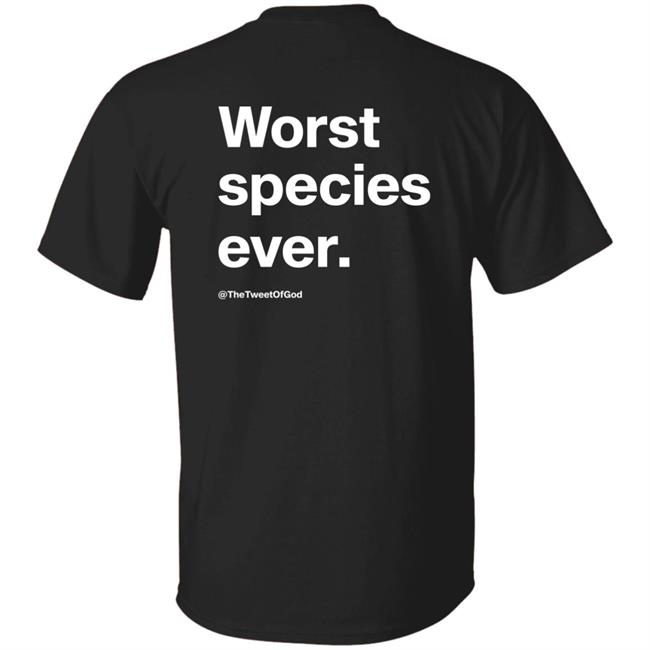 Worst Species Ever Shirt The Tweet Of God Cap That Merch