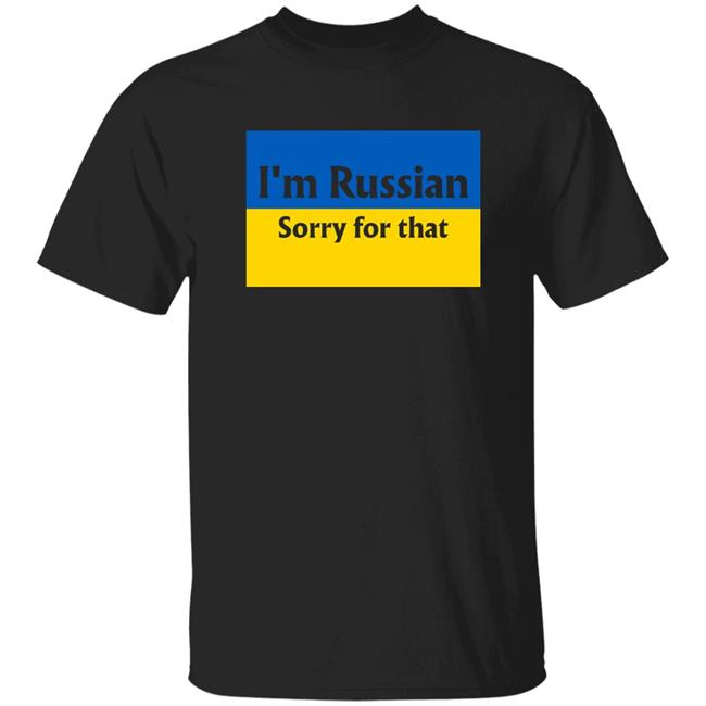 I'm Russian Sorry For That I'm Stand With Ukraine Shirt Hoodie Sweatshirt