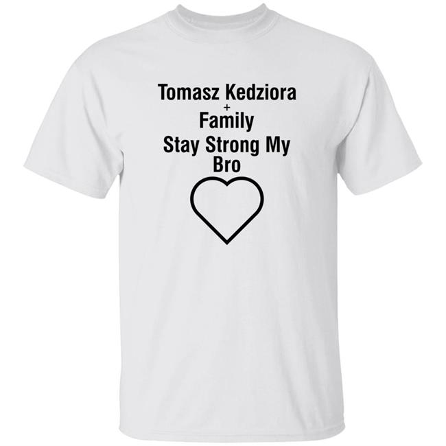 Tomasz Kedziora Stay Strong My Bro Shirt Matty Cash