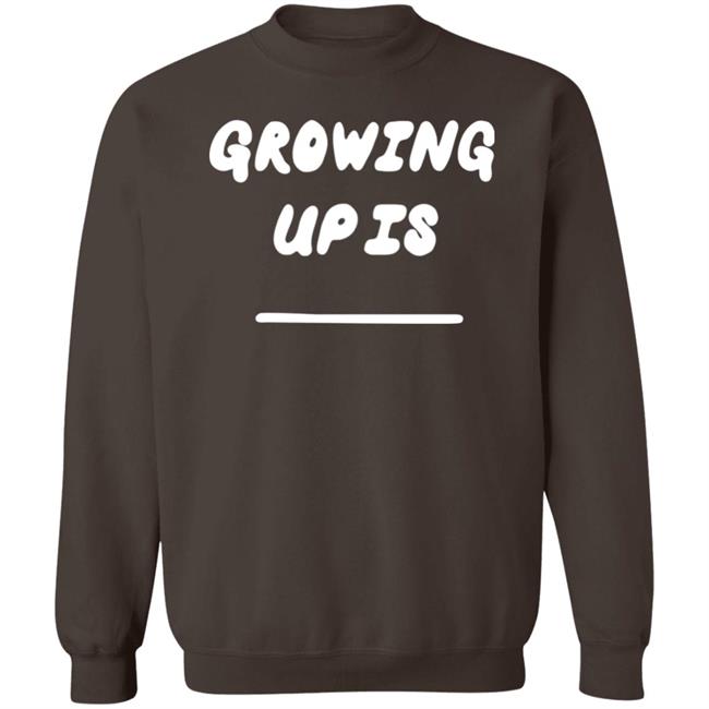 Oneruel Merch Growing Up Is Sweatshirt Ruel Growing Up Is Shirt