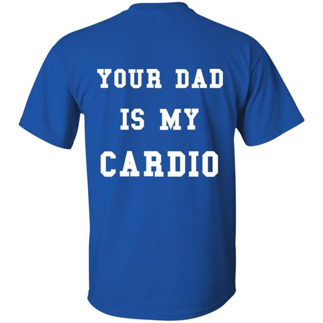 Ur Mom Merch Your Dad Is My Cardio Sweatshirt Hoodie Shirt Ur Mom Merch Your Dad Is My Cardio Sweatshirt Hoodie Shirt