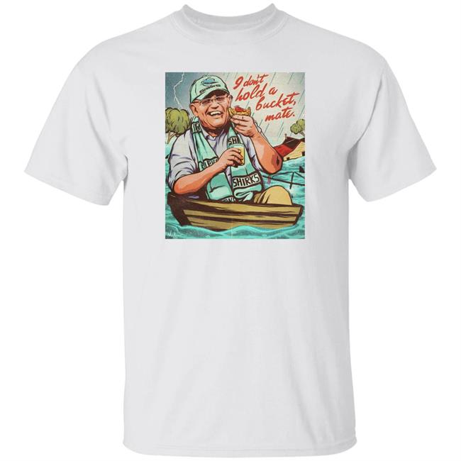 I Don't Hold A Bucket, Mate Shirt Nordacious I Don't Hold A Bucket, Mate Shirt