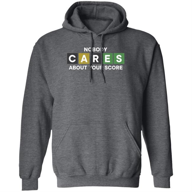 Nobody Cares About Your Score Shirt Hoodie Sweatshirt Nobody Cares About Your Score Shirt Hoodie Sweatshirt