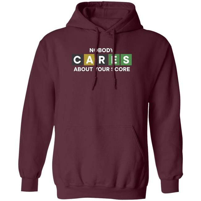 Nobody Cares About Your Score Shirt Hoodie Sweatshirt Nobody Cares About Your Score Shirt Hoodie Sweatshirt