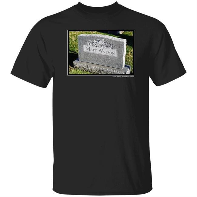 Matt Watson Shirt Matt Watson Paid For By Nathan Barnatt Shirt