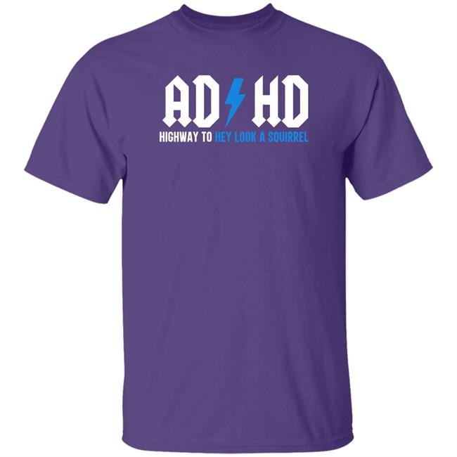 Ad Hd Highway To Hey Look A Squirrel Shirt Nayomaise