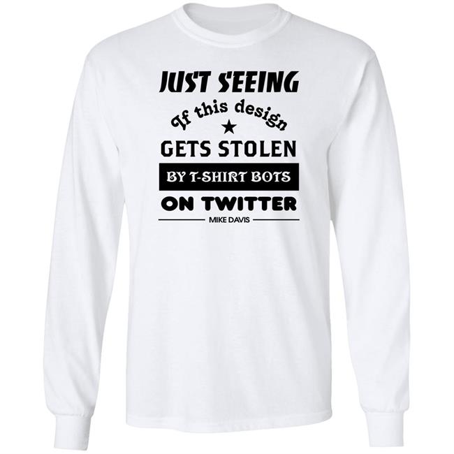 Just Seeing If This Design Gets Stolen By T-Shirt Bots On Twitter Mike Davis Shirt Just Seeing If This Design Gets Stolen By T-Shirt Bots On Twitter Mike Davis Shirt