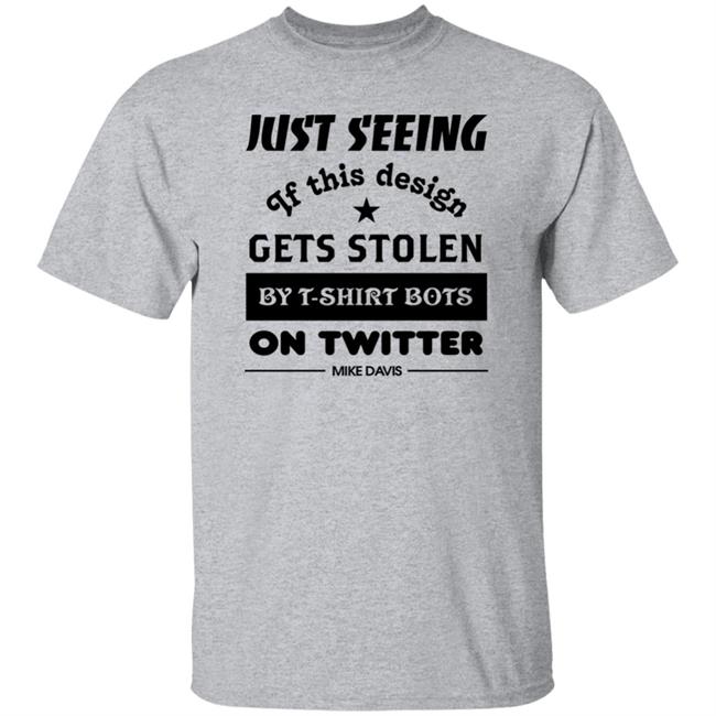 Just Seeing If This Design Gets Stolen By T-Shirt Bots On Twitter Mike Davis Shirt Just Seeing If This Design Gets Stolen By T-Shirt Bots On Twitter Mike Davis Shirt