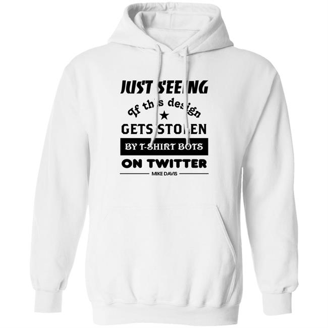 Just Seeing If This Design Gets Stolen By T-Shirt Bots On Twitter Mike Davis Shirt Just Seeing If This Design Gets Stolen By T-Shirt Bots On Twitter Mike Davis Shirt