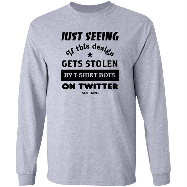 Just Seeing If This Design Gets Stolen By T-Shirt Bots On Twitter Mike Davis Shirt Just Seeing If This Design Gets Stolen By T-Shirt Bots On Twitter Mike Davis Shirt