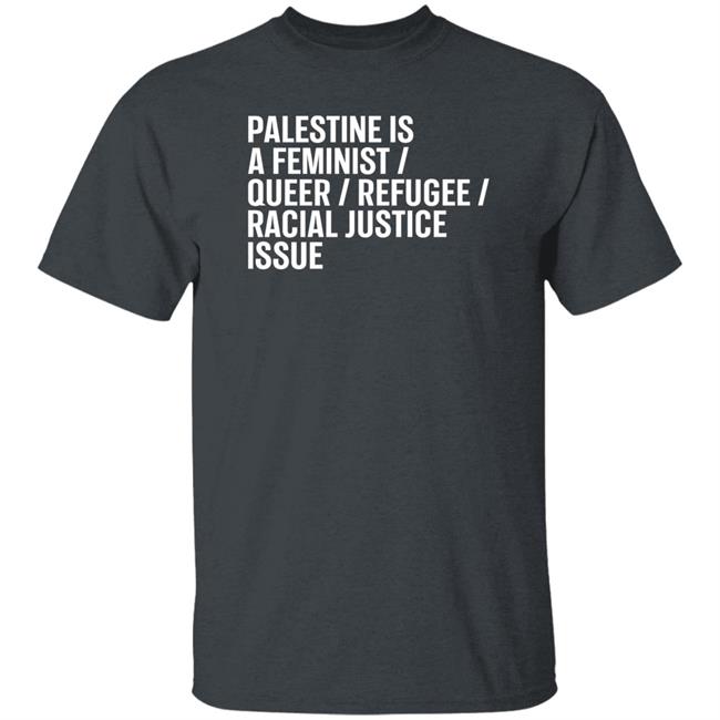 Palestine Is A Feminist Queer Refugee Racial Justice Issue Shirt Rabbi Linda Goldstein Palestine Is A Feminist Queer Refugee Racial Justice Issue Shirt Rabbi Linda Goldstein