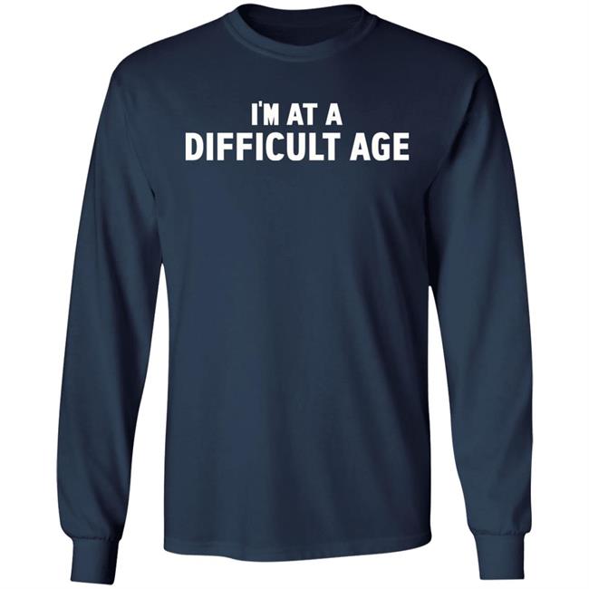 I'm In A Difficult Age Shirt Hoodie Sweatshirt Sharon Gless I'm In A Difficult Age Shirt Hoodie Sweatshirt Sharon Gless
