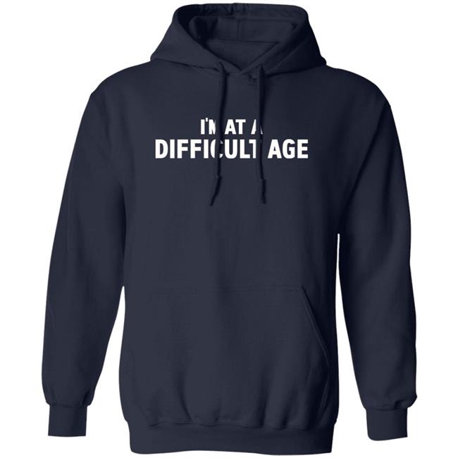 I'm In A Difficult Age Shirt Hoodie Sweatshirt Sharon Gless I'm In A Difficult Age Shirt Hoodie Sweatshirt Sharon Gless