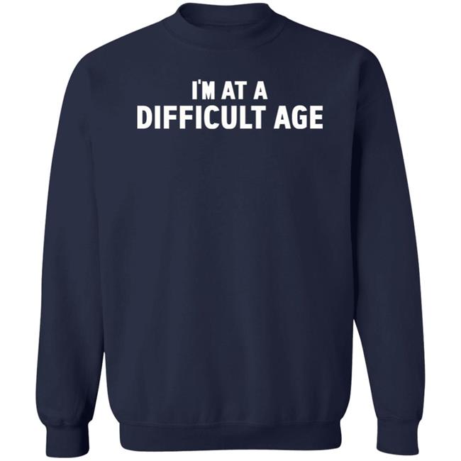 I'm In A Difficult Age Shirt Hoodie Sweatshirt Sharon Gless I'm In A Difficult Age Shirt Hoodie Sweatshirt Sharon Gless