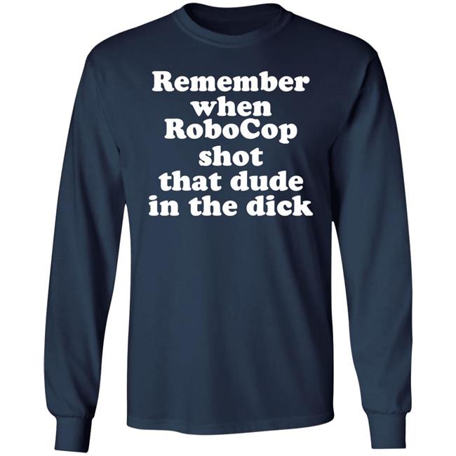 Remember When Robocon Shot That Dude In The Dick Shirt Patch the Freebooter Remember When Robocon Shot That Dude In The Dick Shirt Patch the Freebooter