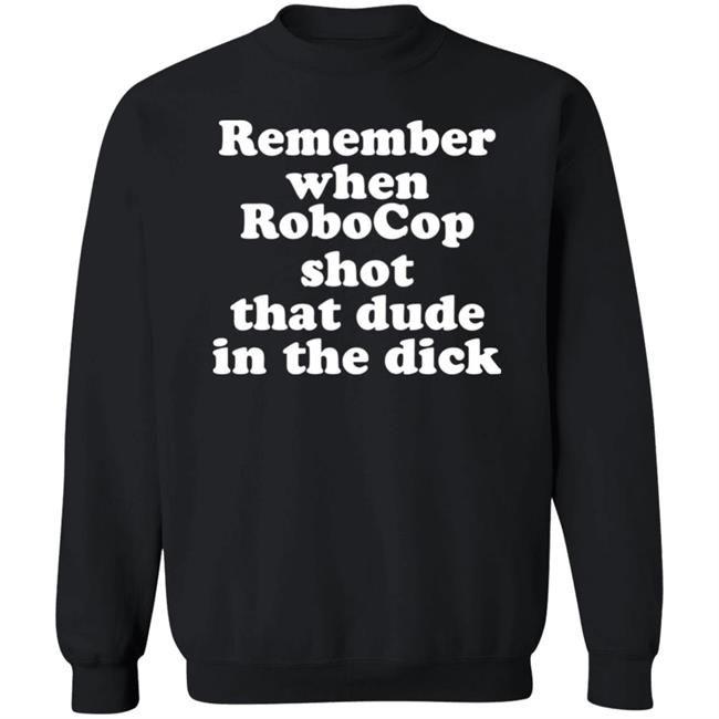 Remember When Robocon Shot That Dude In The Dick Shirt Patch the Freebooter Remember When Robocon Shot That Dude In The Dick Shirt Patch the Freebooter