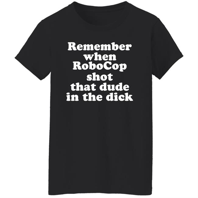 Remember When Robocon Shot That Dude In The Dick Shirt Patch the Freebooter Remember When Robocon Shot That Dude In The Dick Shirt Patch the Freebooter