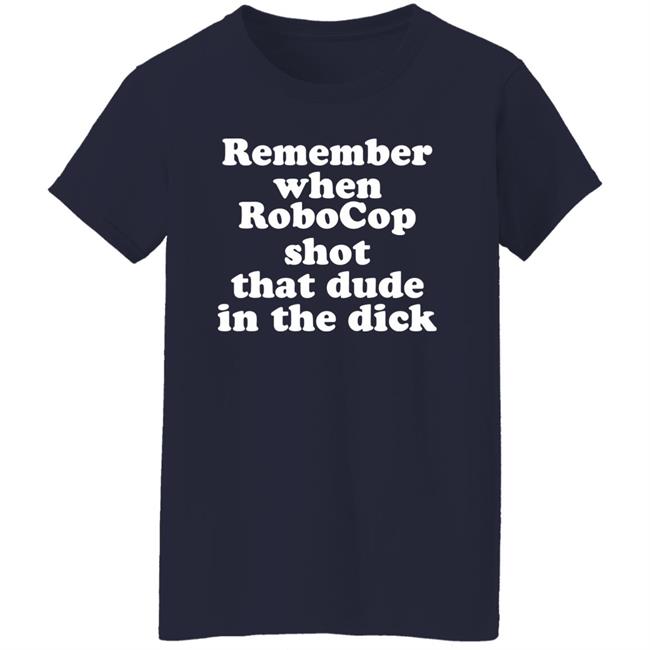 Remember When Robocon Shot That Dude In The Dick Shirt Patch the Freebooter Remember When Robocon Shot That Dude In The Dick Shirt Patch the Freebooter
