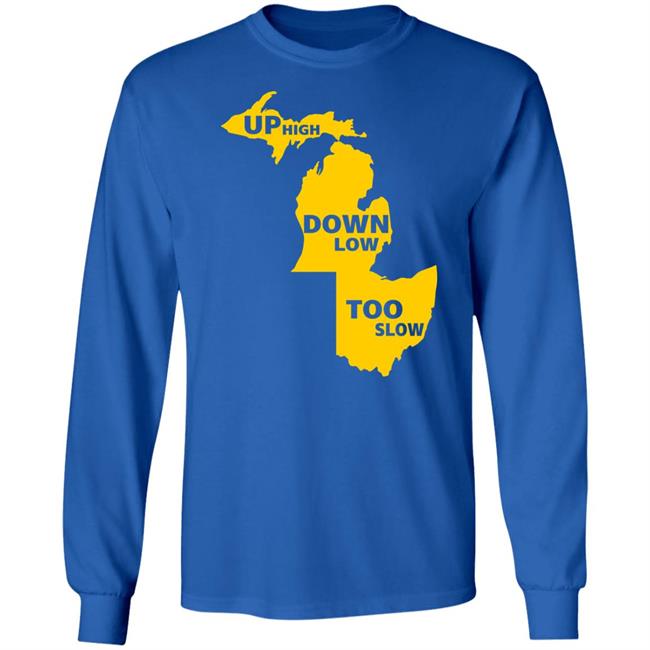 Up High Down Low Too Slow Shirt Hoodie Sweatshirt Up High Down Low Too Slow Shirt Hoodie Sweatshirt