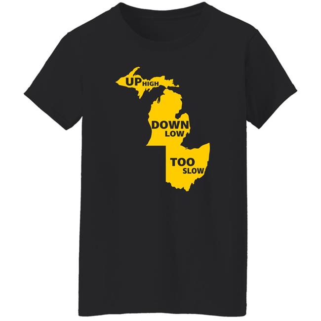 Up High Down Low Too Slow Shirt Hoodie Sweatshirt Up High Down Low Too Slow Shirt Hoodie Sweatshirt