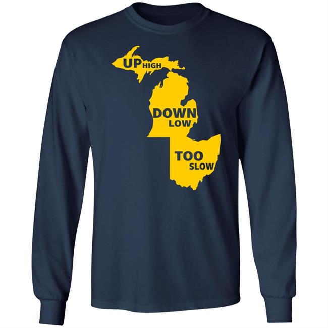 Up High Down Low Too Slow Shirt Hoodie Sweatshirt Up High Down Low Too Slow Shirt Hoodie Sweatshirt