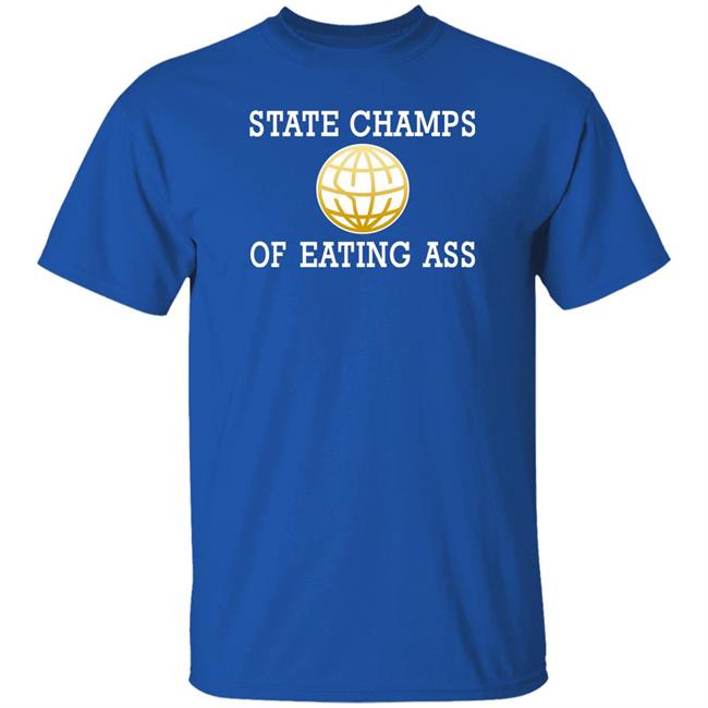 State Champs Of Eating Ass Shirt State Champs Logo Eating Ass Shirt State Champs Of Eating Ass Shirt State Champs Logo Eating Ass Shirt