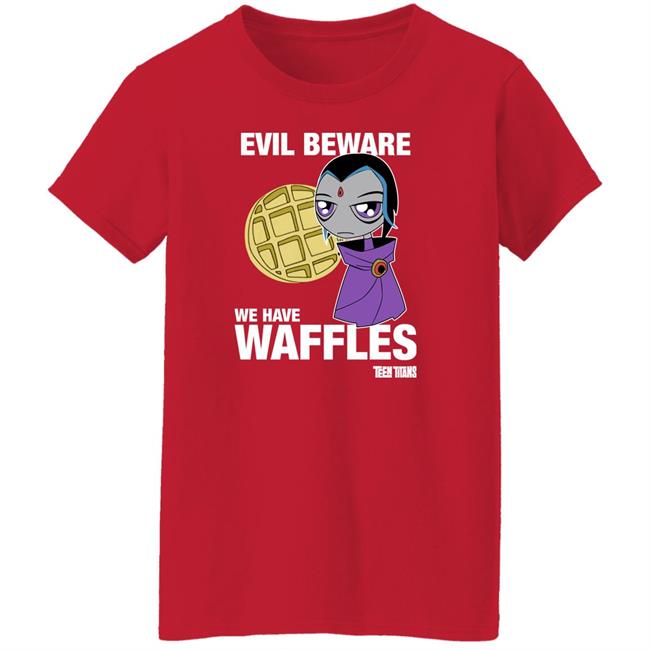 Evil Beware We Have Waffles Teen Titans Shirt Teen Titans Merch Evil Beware We Have Waffles Teen Titans Shirt Teen Titans Merch