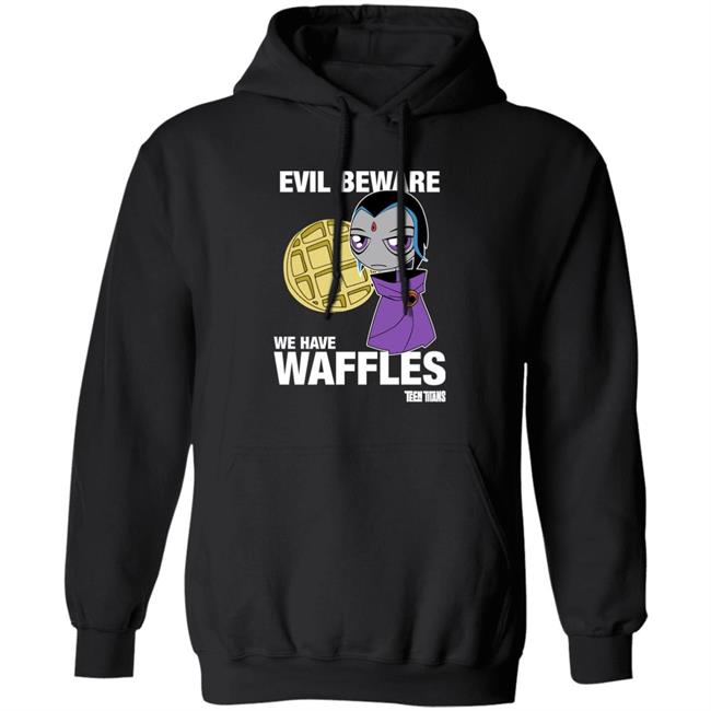 Evil Beware We Have Waffles Teen Titans Shirt Teen Titans Merch Evil Beware We Have Waffles Teen Titans Shirt Teen Titans Merch