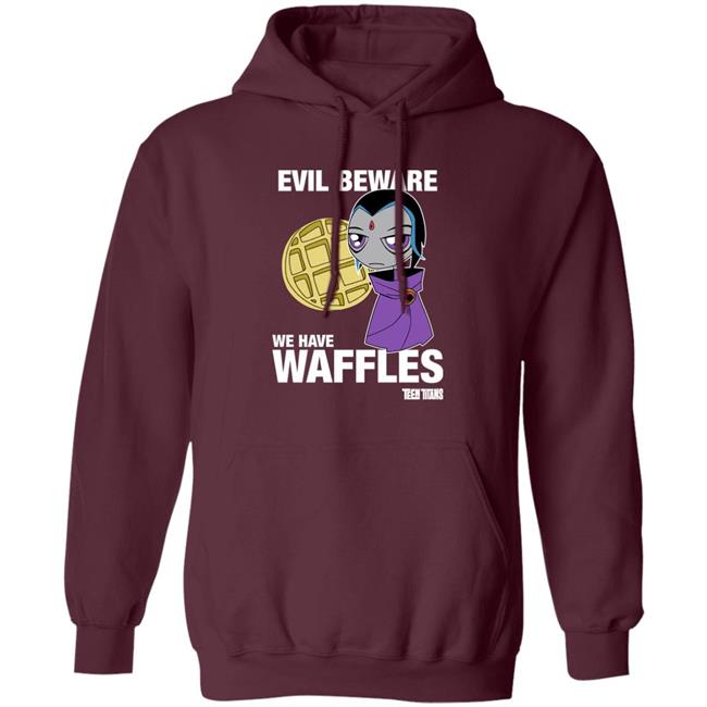 Evil Beware We Have Waffles Teen Titans Shirt Teen Titans Merch Evil Beware We Have Waffles Teen Titans Shirt Teen Titans Merch