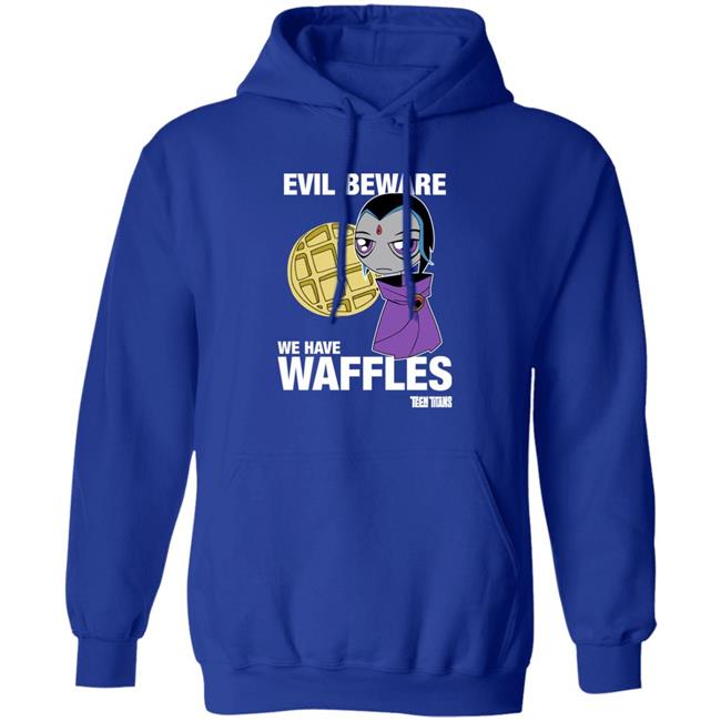 Evil Beware We Have Waffles Teen Titans Shirt Teen Titans Merch Evil Beware We Have Waffles Teen Titans Shirt Teen Titans Merch