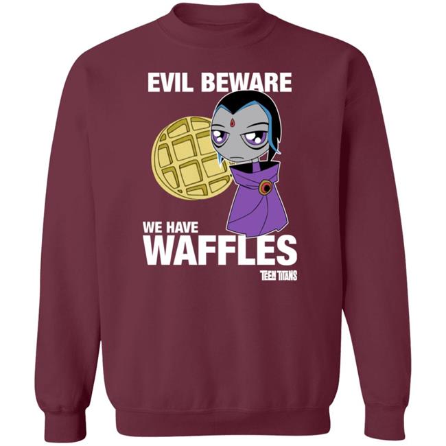 Evil Beware We Have Waffles Teen Titans Shirt Teen Titans Merch Evil Beware We Have Waffles Teen Titans Shirt Teen Titans Merch