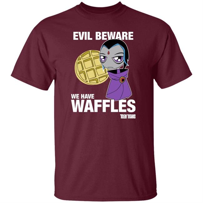 Evil Beware We Have Waffles Teen Titans Shirt Teen Titans Merch Evil Beware We Have Waffles Teen Titans Shirt Teen Titans Merch