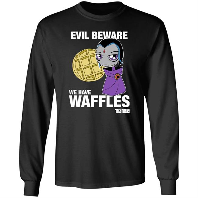Evil Beware We Have Waffles Teen Titans Shirt Teen Titans Merch Evil Beware We Have Waffles Teen Titans Shirt Teen Titans Merch