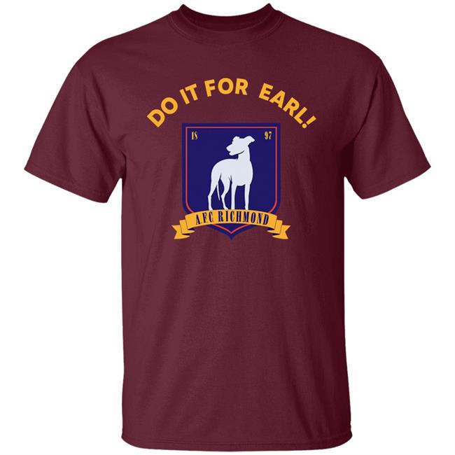 Do It For Earl Ted Lasso A.F.C. Richmond Do It For Earl Tee Shirt Hoodie Sweatshirt Do It For Earl Ted Lasso A.F.C. Richmond Do It For Earl Tee Shirt Hoodie Sweatshirt