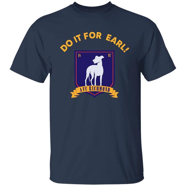 Do It For Earl Ted Lasso A.F.C. Richmond Do It For Earl Tee Shirt Hoodie Sweatshirt Do It For Earl Ted Lasso A.F.C. Richmond Do It For Earl Tee Shirt Hoodie Sweatshirt