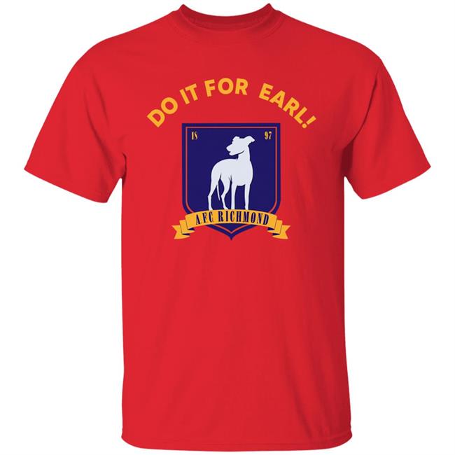 Do It For Earl Ted Lasso A.F.C. Richmond Do It For Earl Tee Shirt Hoodie Sweatshirt Do It For Earl Ted Lasso A.F.C. Richmond Do It For Earl Tee Shirt Hoodie Sweatshirt
