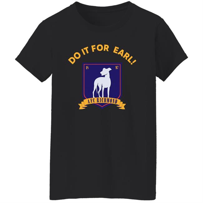Do It For Earl Ted Lasso A.F.C. Richmond Do It For Earl Tee Shirt Hoodie Sweatshirt Do It For Earl Ted Lasso A.F.C. Richmond Do It For Earl Tee Shirt Hoodie Sweatshirt