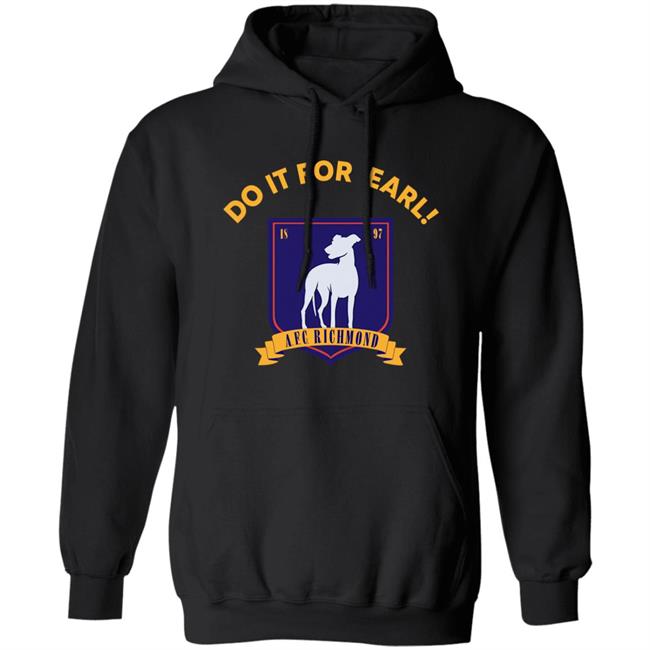 Do It For Earl Ted Lasso A.F.C. Richmond Do It For Earl Tee Shirt Hoodie Sweatshirt Do It For Earl Ted Lasso A.F.C. Richmond Do It For Earl Tee Shirt Hoodie Sweatshirt