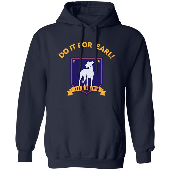 Do It For Earl Ted Lasso A.F.C. Richmond Do It For Earl Tee Shirt Hoodie Sweatshirt Do It For Earl Ted Lasso A.F.C. Richmond Do It For Earl Tee Shirt Hoodie Sweatshirt