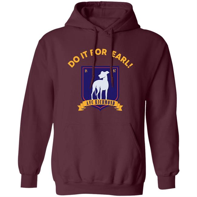 Do It For Earl Ted Lasso A.F.C. Richmond Do It For Earl Tee Shirt Hoodie Sweatshirt Do It For Earl Ted Lasso A.F.C. Richmond Do It For Earl Tee Shirt Hoodie Sweatshirt