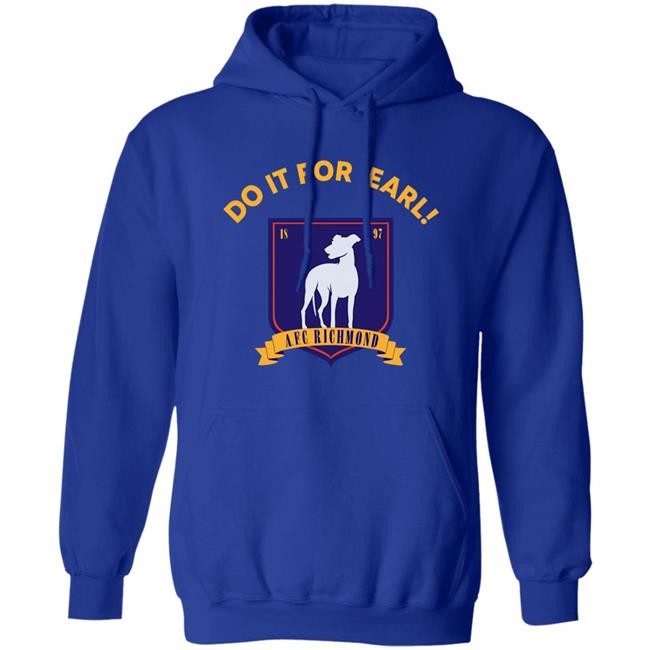 Do It For Earl Ted Lasso A.F.C. Richmond Do It For Earl Tee Shirt Hoodie Sweatshirt Do It For Earl Ted Lasso A.F.C. Richmond Do It For Earl Tee Shirt Hoodie Sweatshirt