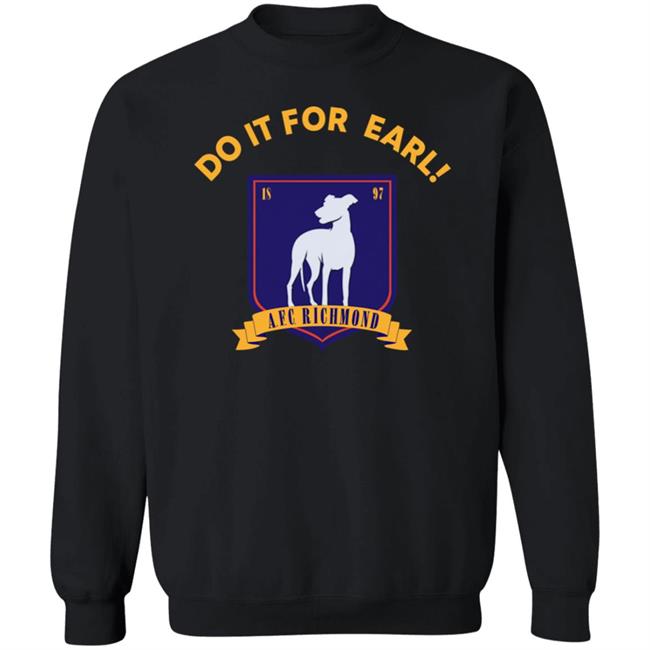 Do It For Earl Ted Lasso A.F.C. Richmond Do It For Earl Tee Shirt Hoodie Sweatshirt Do It For Earl Ted Lasso A.F.C. Richmond Do It For Earl Tee Shirt Hoodie Sweatshirt