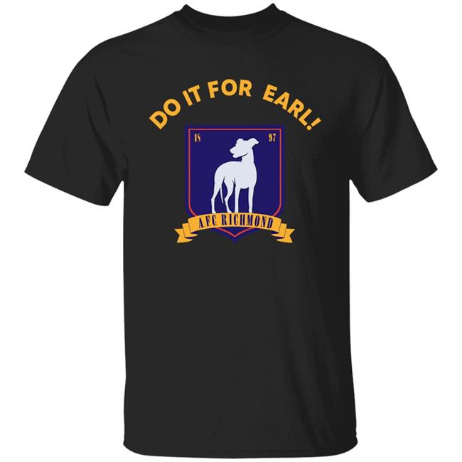 Do It For Earl Ted Lasso A.F.C. Richmond Do It For Earl Tee Shirt Hoodie Sweatshirt Do It For Earl Ted Lasso A.F.C. Richmond Do It For Earl Tee Shirt Hoodie Sweatshirt