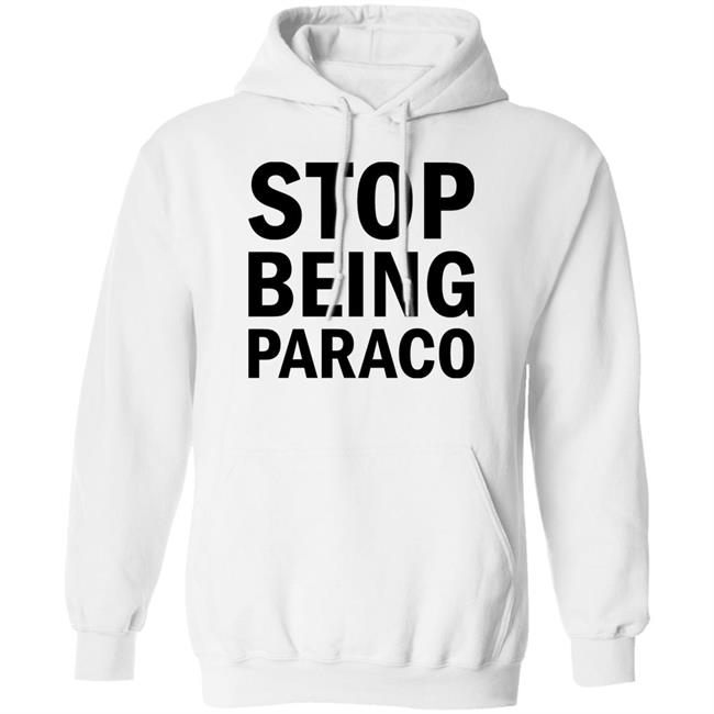 Stop Being Paraco Shirt Teomaya Stop Being Paraco Shirt Teomaya