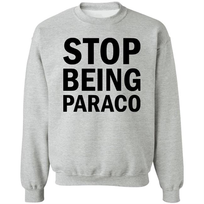 Stop Being Paraco Shirt Teomaya Stop Being Paraco Shirt Teomaya