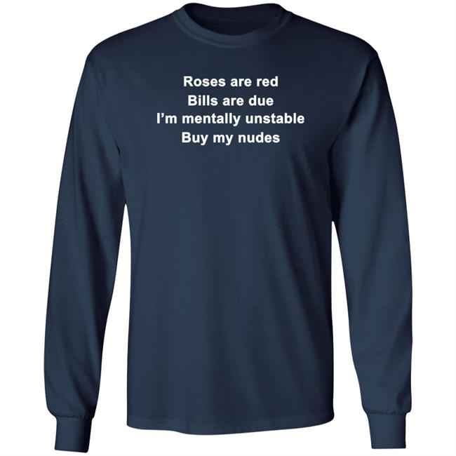 Roses Are Red Bills Are Due I'm Mentally Unstable Buy My Nudes Shirt Wicked Witch Of The South Roses Are Red Bills Are Due I'm Mentally Unstable Buy My Nudes Shirt Wicked Witch Of The South