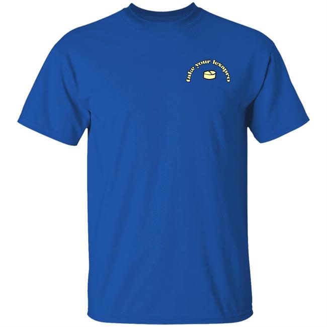 Take Your Lexapro Shirt Take Your Zoloft Official Merchandise