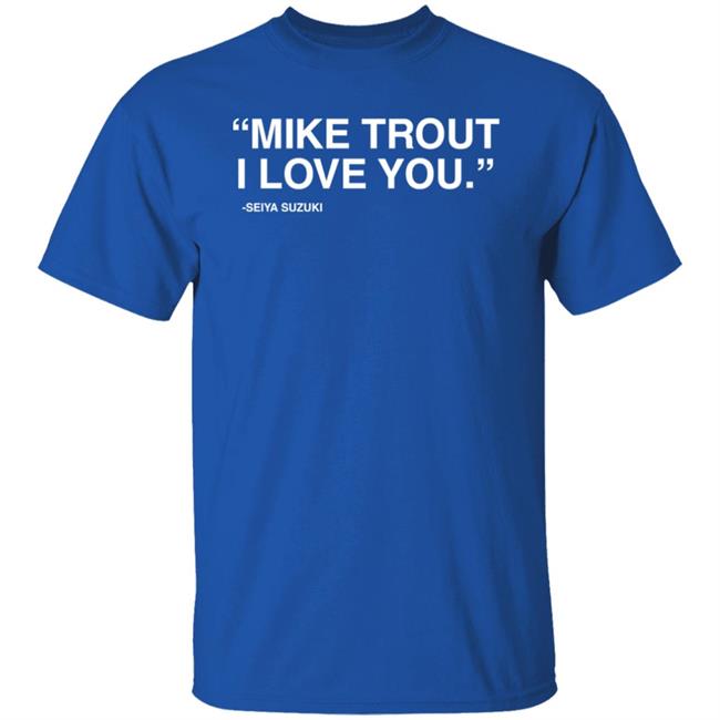 Obvious Shirts Merch Mike Trout I Love You Seiya Suzuki Shirt Seiya Suzuki