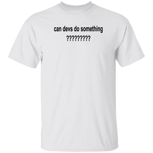 Can Devs Do Something Shirt Fitchinverse Can Devs Do Something????????? Shirt