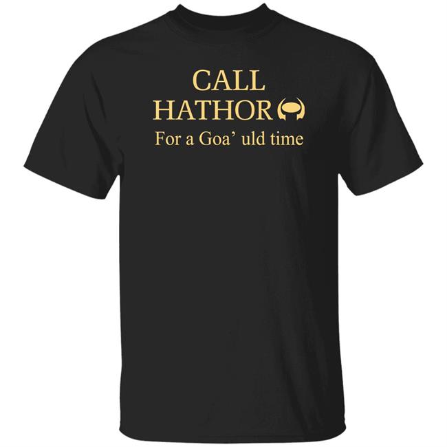 Call Hathor For A Goa’Uld Time Shirt Suanne Braun